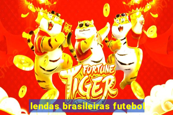 lendas brasileiras futebol
